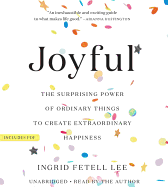 Joyful: The Surprising Power of Ordinary Things to Create Extraordinary Happiness