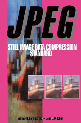 JPEG: Still Image Data Compression Standard - Pennebaker, William B, and Mitchell, Joan L