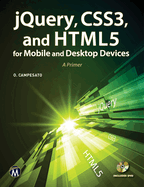 jQuery, CSS3, and HTML5 for Mobile and Desktop Devices: A Primer