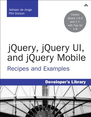 jQuery, jQuery UI, and jQuery Mobile: Recipes and Examples - De Jonge, Adriaan, and Dutson, Phil