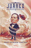 Ju�rez. La Rebeli?n Interminable