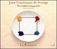 Juan Cris�stomo de Arriaga: The Complete String Quartets - La Ritirata