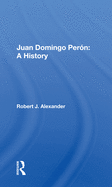 Juan Domingo Peron: A History