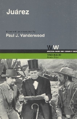 Juarez - Vanderwood, Paul J (Editor), and MacKenzie, Aeneas (Photographer), and Huston, John