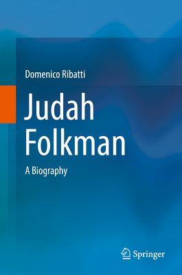 Judah Folkman: A Biography - Ribatti, Domenico