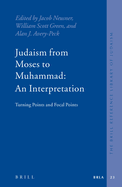 Judaism from Moses to Muhammad: An Interpretation: Turning Points and Focal Points