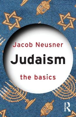 Judaism: The Basics - Neusner, Jacob, PhD