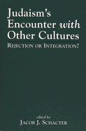 Judaism's Encounter with Other Cultures: Rejection or Integration?