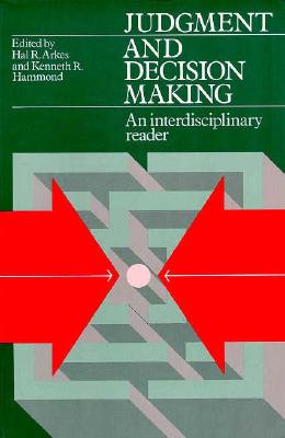 Judgment and Decision Making: An Interdisciplinary Reader - Arkes, Hal R (Editor), and Hammond, Kenneth R (Editor)