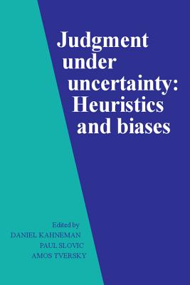 Judgment under Uncertainty - Kahneman, Daniel, PhD (Editor), and Slovic, Paul (Editor), and Tversky, Amos (Editor)