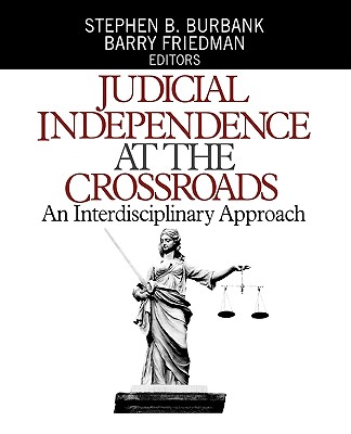 Judicial Independence at the Crossroads: An Interdisciplinary Approach - Burbank, Stephen B (Editor), and Friedman, Barry, Professor (Editor)