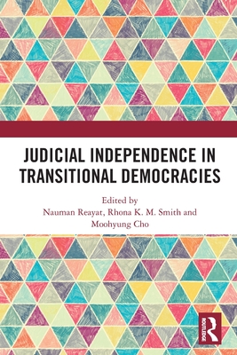 Judicial Independence in Transitional Democracies - Reayat, Nauman (Editor), and Smith, Rhona K M (Editor), and Cho, Moohyung (Editor)