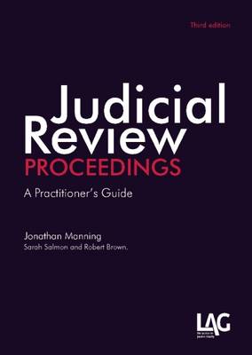 Judicial Review Proceedings: A Practitioner's Guide - Manning, Jonathan, and Brown, Robert, and Salmon, Sara J.