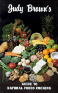 Judy Brown's Guide to Natural Foods Cooking