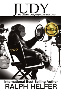 Judy: The Greatest Chimpanzee That Ever Lived - Helfer, Ralph