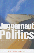 Juggernaut Politics: Understanding Predatory Globalization - Gelinas, Jacques B, and Gelinas, Jacques