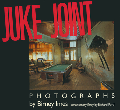 Juke Joint - Imes, Birney (Photographer), and Ford, Richard (Introduction by)