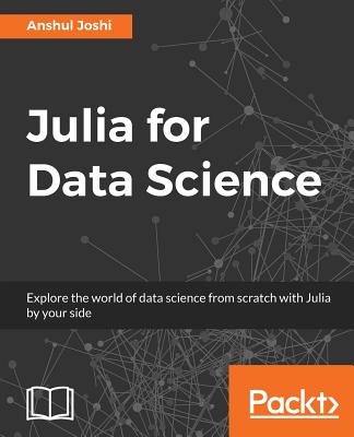 Julia for Data Science: high-performance computing simplified - Joshi, Anshul