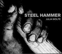 Julia Wolfe: Steel Hammer - Bang on a Can All-Stars; Trio Medi�val
