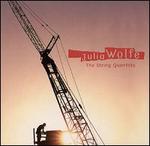 Julia Wolfe: The String Quartets