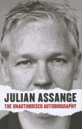 Julian Assange: The Unauthorised Autobiography
