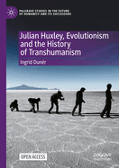 Julian Huxley, Evolutionism and the History of Transhumanism