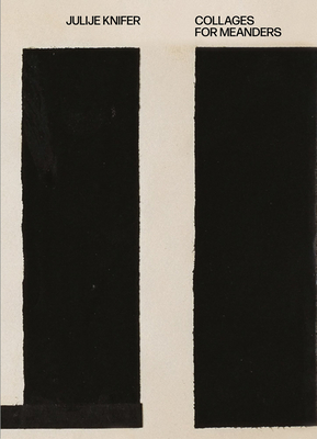 Julije Knifer: Collages for Meanders - Knifer, Julije, and Rabinowitz, Cay Sophie (Editor), and Rattemeyer, Christian (Text by)