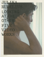 Julika Rudelius: Looking at the Other Five Video Works