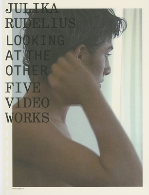 Julika Rudelius: Looking at the Other Five Video Works - Rudelius, Julika (Editor)