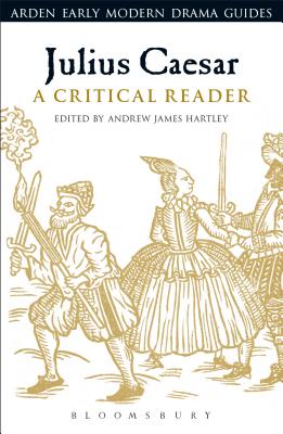 Julius Caesar: A Critical Reader - Hartley, Andrew James (Editor), and Hopkins, Lisa (Editor), and Hiscock, Andrew (Editor)