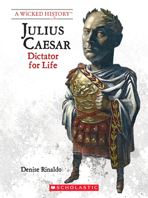 Julius Caesar (Revised Edition) (a Wicked History) - Rinaldo, Denise