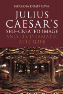 Julius Caesar's Self-Created Image and Its Dramatic Afterlife