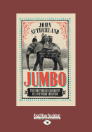 Jumbo: The Unauthorised Biography of a Victorian Sensation