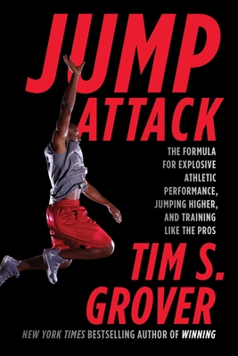 Jump Attack: The Formula for Explosive Athletic Performance, Jumping Higher, and Training Like the Pros - Grover, Tim S