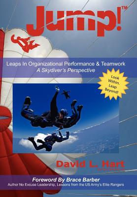 Jump!: Leaps In Organizational Performance & Teamwork A Skydiver's Perspective - Hart, David L