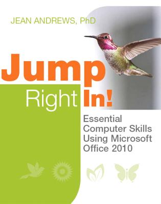 Jump Right In: Essential Computer Skills Using Microsoft Office 2010 - Andrews, Jean