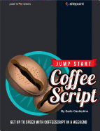 Jump Start Coffeescript: Get Up to Speed with Coffeescript in a Weekend