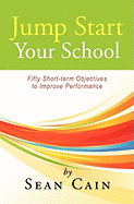 Jump Start Your School!: Fifty Short-Term Objectives to Improve Performance