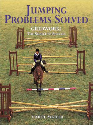 Jumping Problems Solved: Gridwork: The Secret to Success - Mailer, Carol