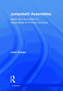 Jumpstart! Assemblies: Ideas and Activities for Assemblies in Primary Schools