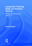 Jumpstart! Thinking Skills and Problem Solving: Games and activities for ages 7-14