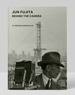 Jun Fujita: Behind the Camera: Behind the Camera
