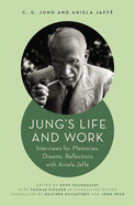 Jung's Life and Work: Interviews for Memories, Dreams, Reflections with Aniela Jaff?