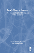 Jung's Shadow Concept: The Hidden Light and Darkness Within Ourselves