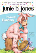 Junie B., First Grader: Dumb Bunny