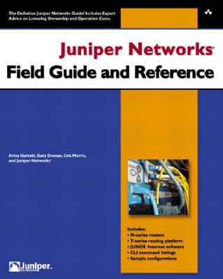 Juniper Networks Field Guide and Reference - Garrett, Aviva, and Drenan, Gary, and Morris, Cris