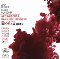 Juon, M�ller, Bloch, Honegger - Kamilla Schatz (violin); Pi-Chin Chien (cello); Georgisches Kammerorchester Ingolstadt; Ruben Gazarian (conductor)