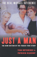 Just a Man: The Real Michael Hutchence
