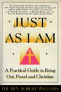 Just as I Am: A Practical Guide to Being Out, Proud, and Christian