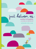 Just Between Us: Mother & Daughter: A No-Stress, No-Rules Journal